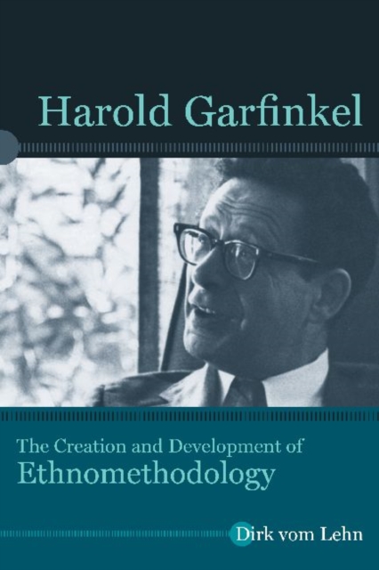 Harold Garfinkel : The Creation and Development of Ethnomethodology, Paperback / softback Book