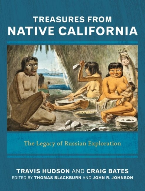 Treasures from Native California : The Legacy of Russian Exploration, Hardback Book
