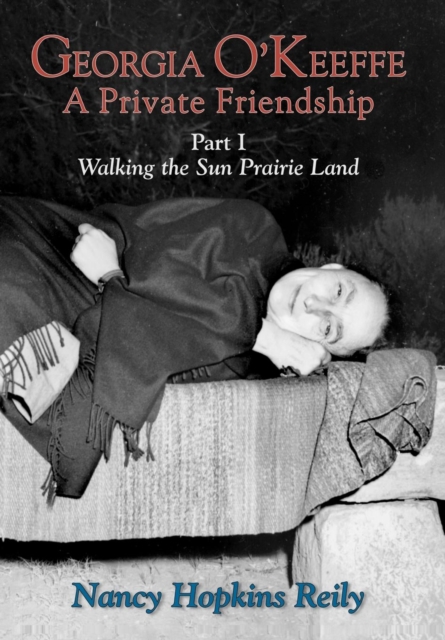 Georgia O'Keeffe, A Private Friendship, Part I : Walking the Sun Prairie Land, EPUB eBook