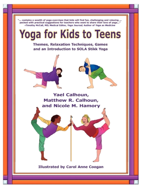 Yoga for Kids to Teens : Themes, Relaxation Techniques, Games and an Introduction to SOLA Stikk Yoga, EPUB eBook