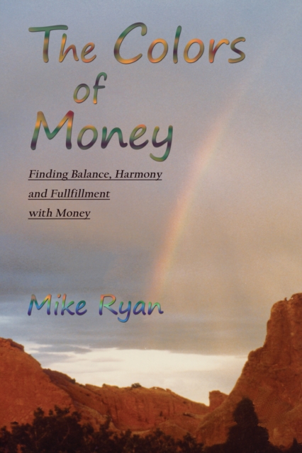 The Colors of Money : Finding Balance, Harmony and Fulfillment with Money, EPUB eBook