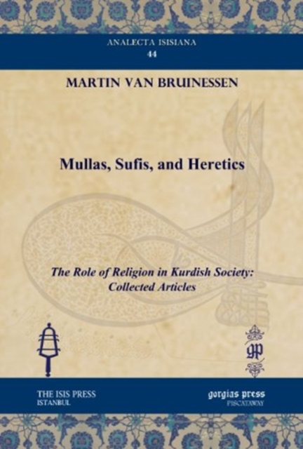 Mullas, Sufis, and Heretics : The Role of Religion in Kurdish Society: Collected Articles, Hardback Book