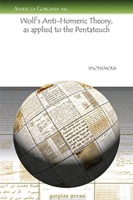 Wolf's Anti-Homeric Theory, as applied to the Pentateuch, Paperback / softback Book