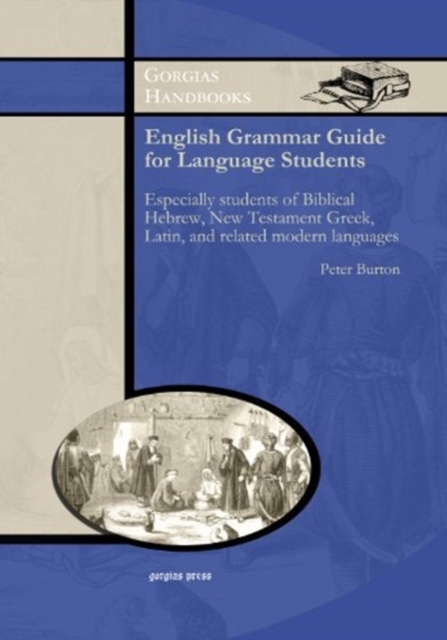 English Grammar Guide for Language Students : Especially students of Biblical Hebrew, New Testament Greek, Latin, and related modern languages, Paperback / softback Book