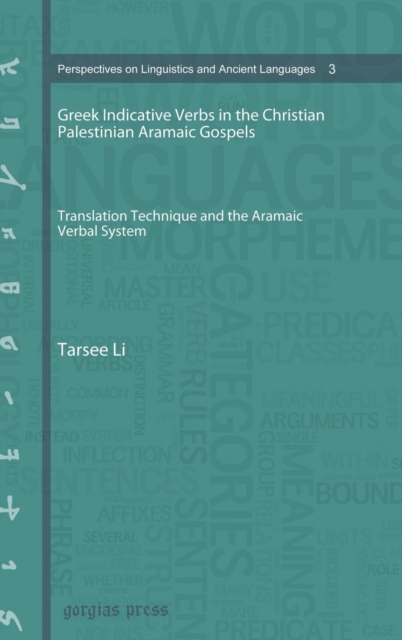 Greek Indicative Verbs in the Christian Palestinian Aramaic Gospels : Translation Technique and the Aramaic Verbal System, Hardback Book