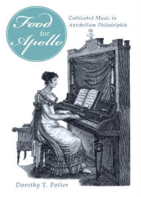 'Food for Apollo' : Cultivated Music in Antebellum Philadelphia, Hardback Book
