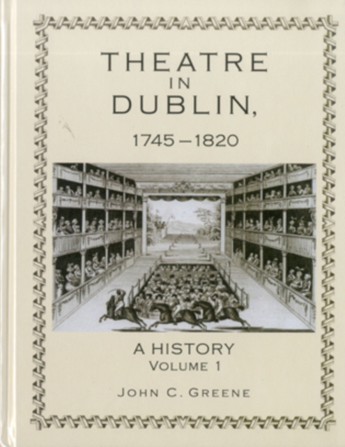 Theatre in Dublin, 1745-1820 : A History, Hardback Book