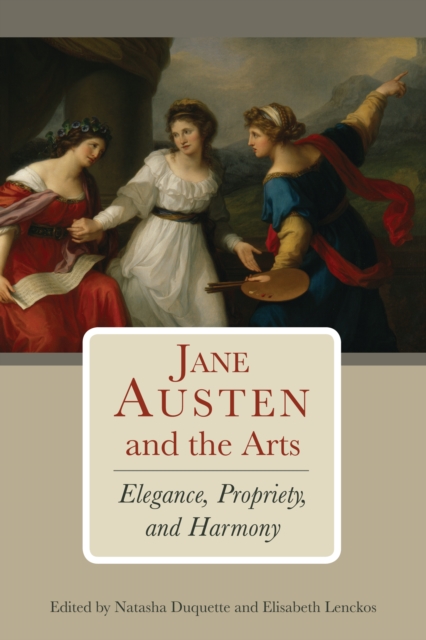 Jane Austen and the Arts : Elegance, Propriety, and Harmony, Hardback Book