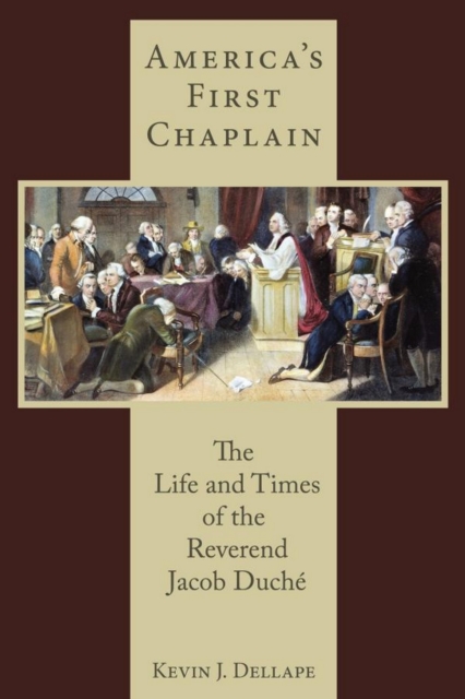 America's First Chaplain : The Life and Times of the Reverend Jacob Duche, EPUB eBook