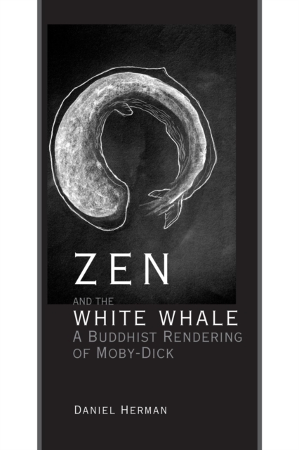 Zen and the White Whale : A Buddhist Rendering of Moby-Dick, EPUB eBook