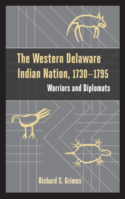 The Western Delaware Indian Nation, 1730-1795 : Warriors and Diplomats, Hardback Book
