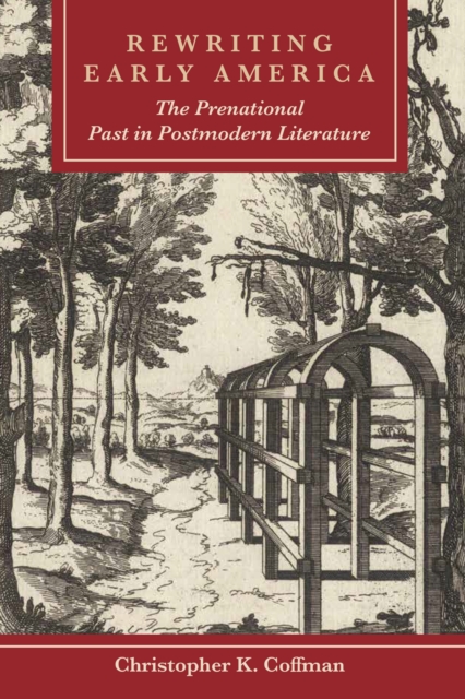 Rewriting Early America : The Prenational Past in Postmodern Literature, Hardback Book