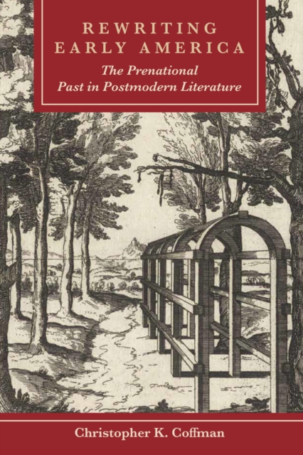 Rewriting Early America : The Prenational Past in Postmodern Literature, EPUB eBook