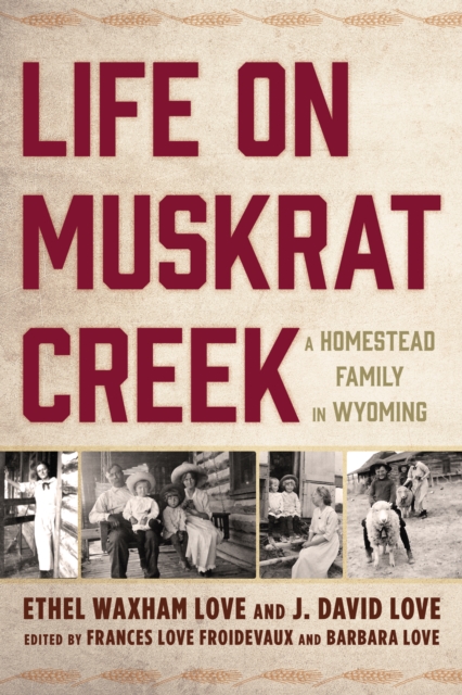 Life on Muskrat Creek : A Homestead Family in Wyoming, Hardback Book