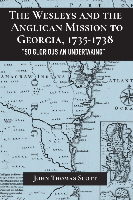 The Wesleys and the Anglican Mission to Georgia, 1735-1738 : "So Glorious an Undertaking", Hardback Book