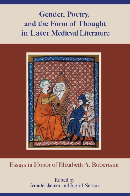 Gender, Poetry, and the Form of Thought in Later Medieval Literature : Essays in Honor of Elizabeth A. Robertson, EPUB eBook