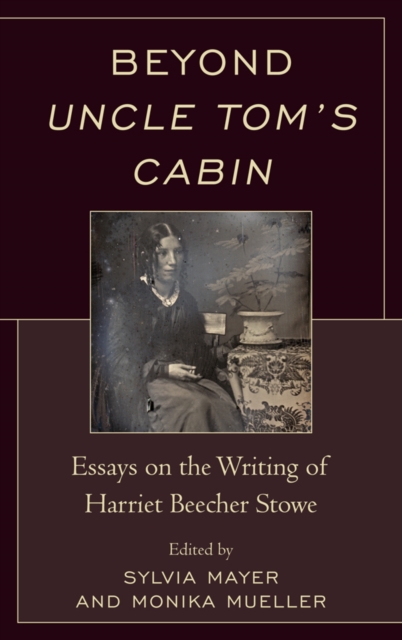 Beyond Uncle Tom's Cabin : Essays on the Writing of Harriet Beecher Stowe, EPUB eBook