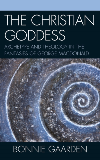 The Christian Goddess : Archetype and Theology in the Fantasies of George MacDonald, EPUB eBook