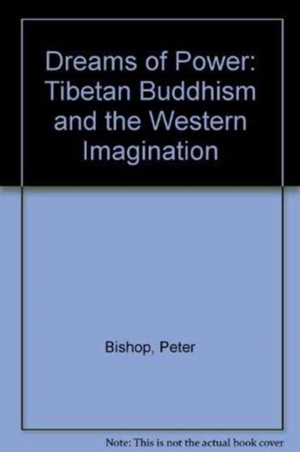 Dreams of Power : Tibetan Buddhism and the Western Imagination, Hardback Book