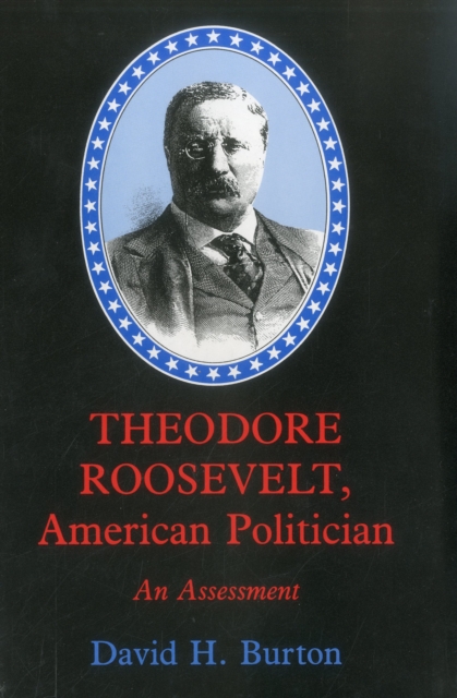 Theodore Roosevelt, American Politician : An Assessment, Hardback Book