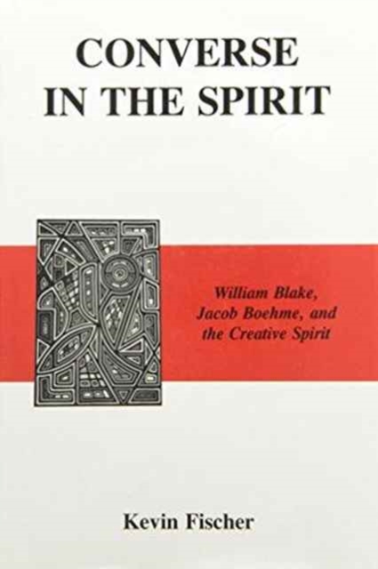 Converse in the Spirit : William Blake, Jacob Boehme, and the Creative Spirit, Hardback Book