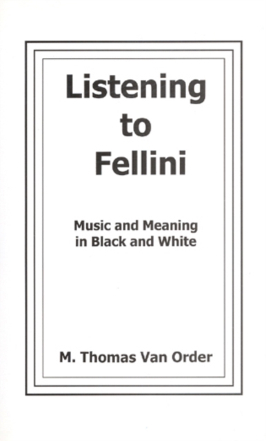 Listening to Fellini : Music and Meaning in Black and White, Hardback Book