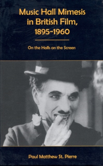 Music Hall Mimesis in British Film, 1895-1960 : On the Halls on the Screen, Hardback Book