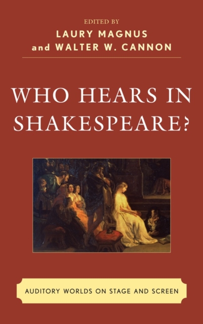 Who Hears in Shakespeare? : Shakespeare’s Auditory World, Stage and Screen, Hardback Book