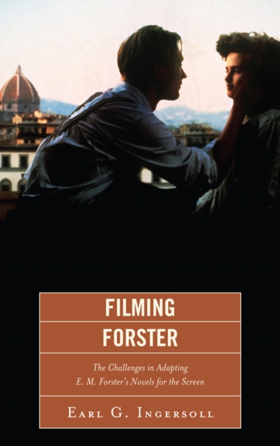 Filming Forster : The Challenges of Adapting E.M. Forster's Novels for the Screen, EPUB eBook