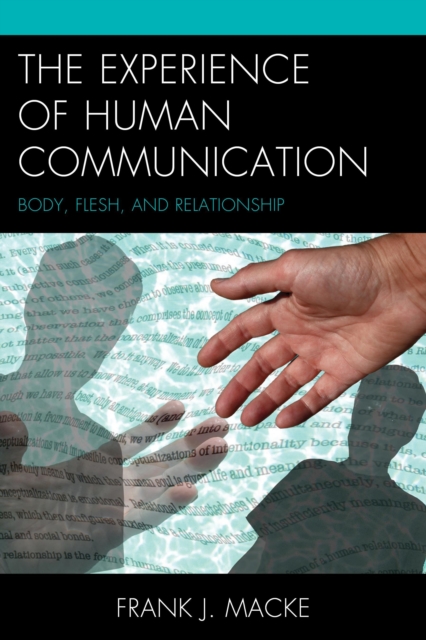 The Experience of Human Communication : Body, Flesh, and Relationship, Hardback Book