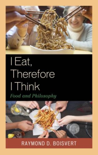 I Eat, Therefore I Think : Food and Philosophy, Hardback Book