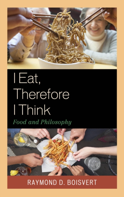 I Eat, Therefore I Think : Food and Philosophy, EPUB eBook