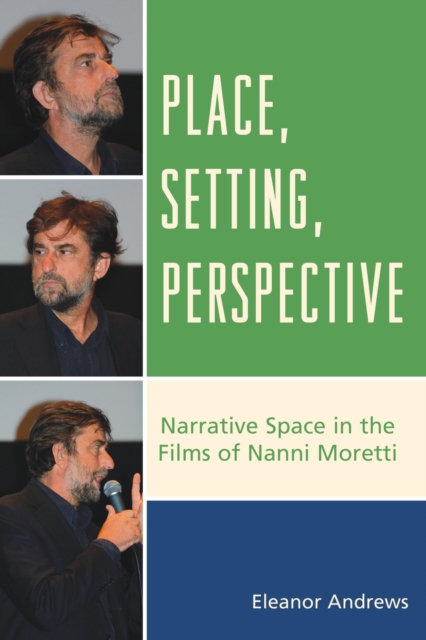 Place, Setting, Perspective : Narrative Space in the Films of Nanni Moretti, EPUB eBook