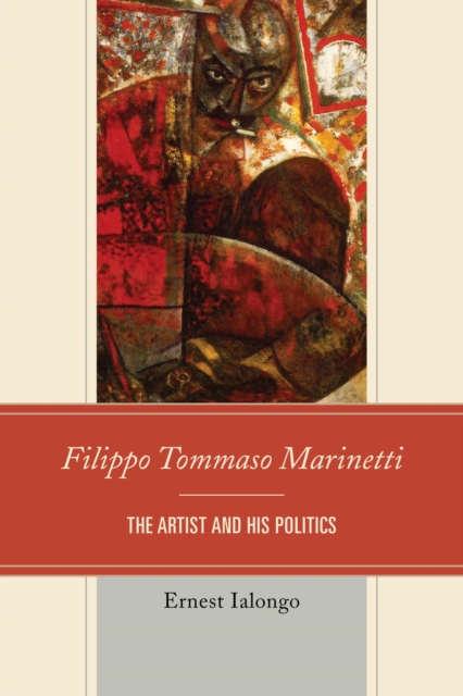 Filippo Tommaso Marinetti : The Artist and His Politics, EPUB eBook