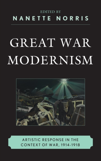 Great War Modernism : Artistic Response in the Context of War, 1914-1918, EPUB eBook