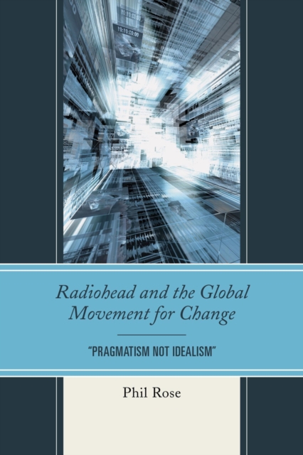 Radiohead and the Global Movement for Change : "Pragmatism Not Idealism", EPUB eBook