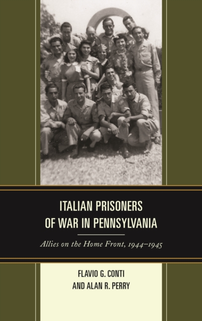 Italian Prisoners of War in Pennsylvania : Allies on the Home Front, 1944-1945, Hardback Book