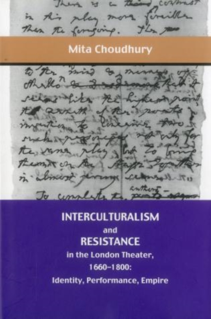 Interculturalism and Resistance in the London Theater, 1660 - 1800 : Identity, Performance, Empire, Hardback Book