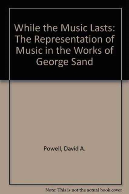 While the Music Lasts : The Representation of Music in the Works of George Sand, Hardback Book