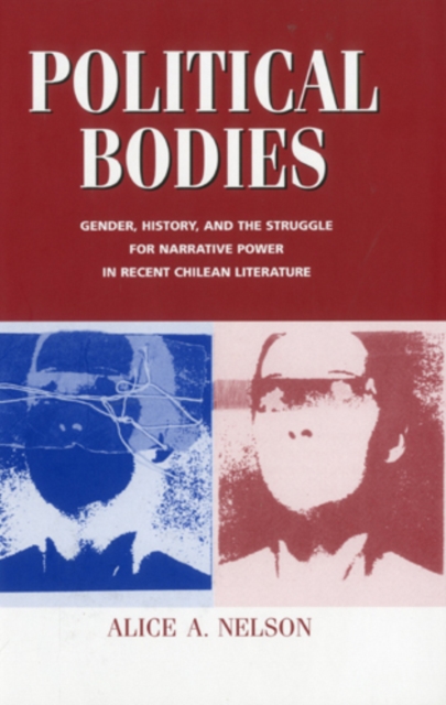 Political Bodies : Gender, History, and the Struggle for Narrative Power in Recent Chilean Literature, Hardback Book