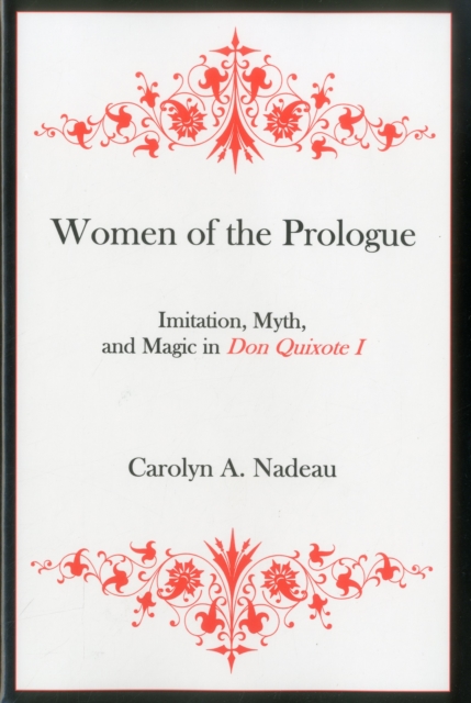 Women of the Prologue : Imitation, Myth, and Magic in Don Quixote I, Hardback Book