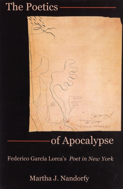 The Poetics of Apocalypse : Federico Garcia Lorca's Poet in New York, Hardback Book
