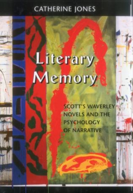 Literary Memory : Scott's Waverley Novels and the Psychology of Narrative, Hardback Book