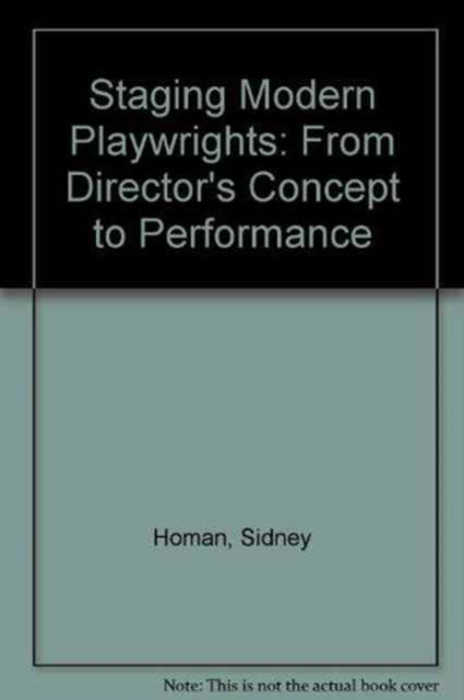 Staging Modern Playwrights : From Director's Concept to Performance, Hardback Book