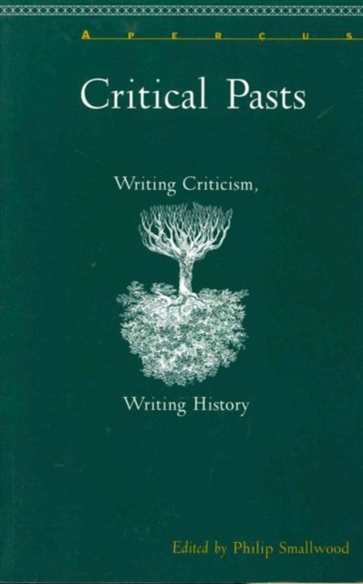 Critical Pasts : Writing Criticism, Writing History, Paperback / softback Book