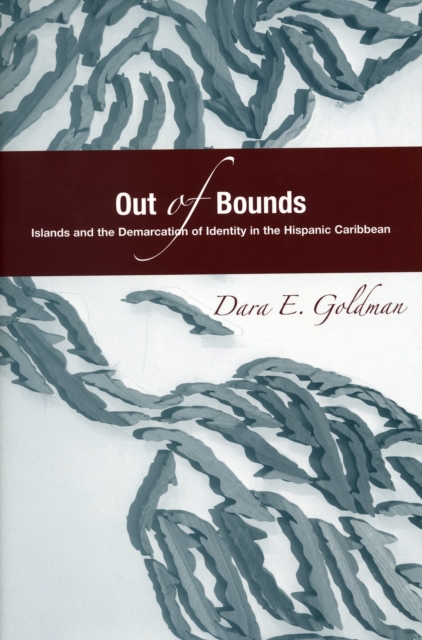 Out of Bounds : Islands and the Demarcation of Identity in the Hispanic Caribbean, Hardback Book