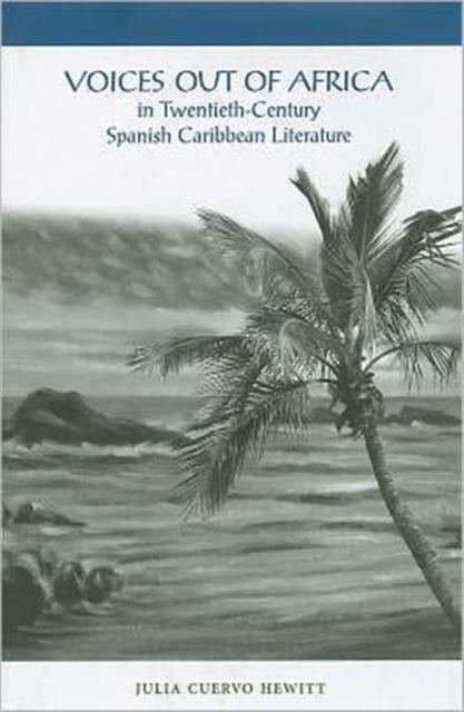 Voices Out of Africa in Twentieth-Century Spanish Caribbean Literature, Hardback Book