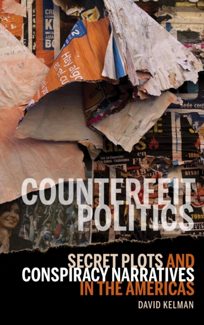 Counterfeit Politics : Secret Plots and Conspiracy Narratives in the Americas, EPUB eBook