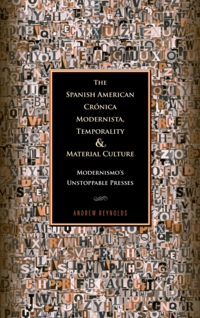 Spanish American Cronica Modernista, Temporality and Material Culture : Modernismo's Unstoppable Presses, EPUB eBook