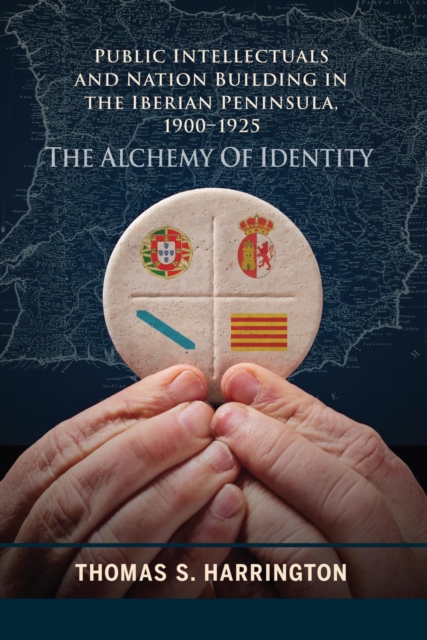 Public Intellectuals and Nation Building in the Iberian Peninsula, 1900-1925 : The Alchemy of Identity, EPUB eBook